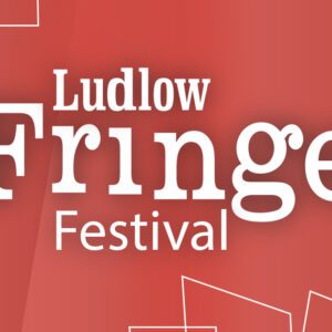 Ludlow Fringe Festival: 17 June – 2 July